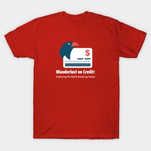 Wanderlust on Credit: Exploring the World Swipe by Swipe Credit Card Traveling T-Shirt